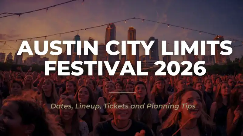 Austin City Limits Festival 2026 Dates, Lineup, Tickets and Planning Tips