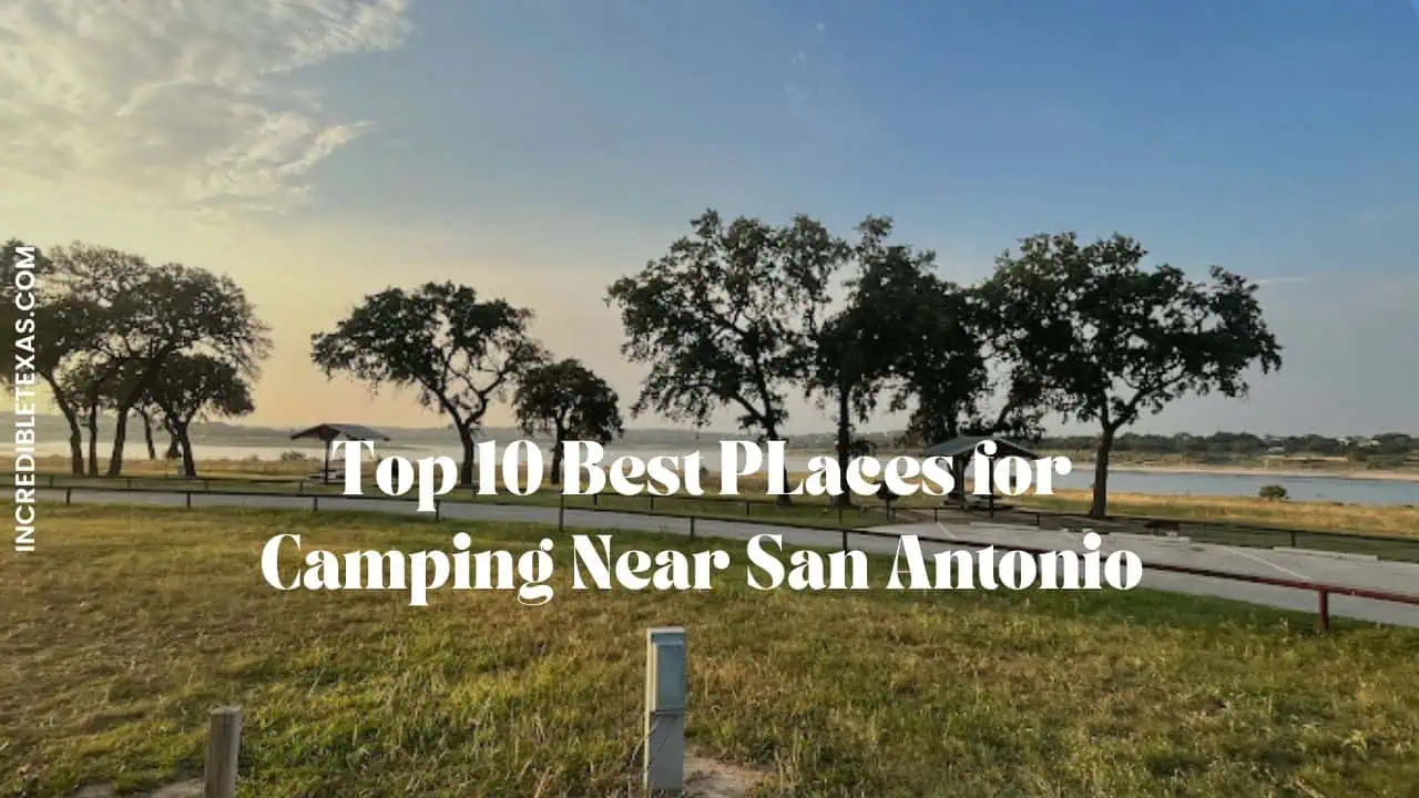 Top 10 Best Places for Camping Near San Antonio