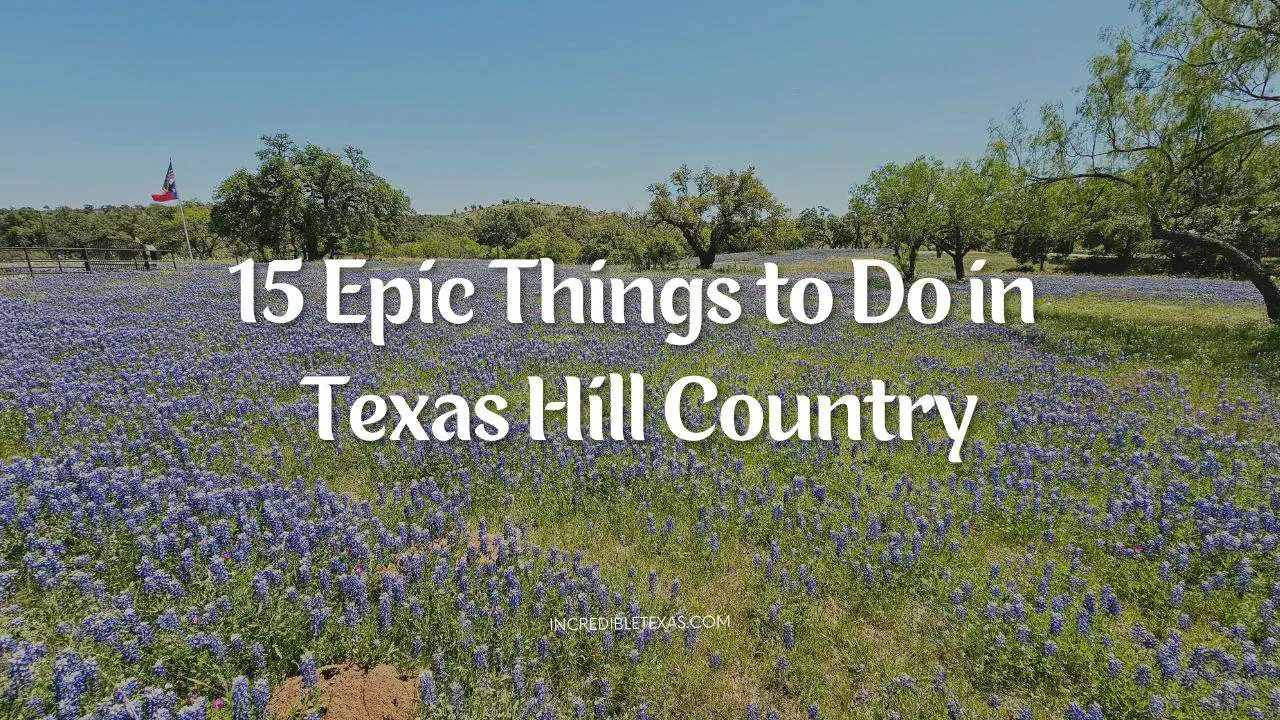 15 Epic Things to Do in Texas Hill Country
