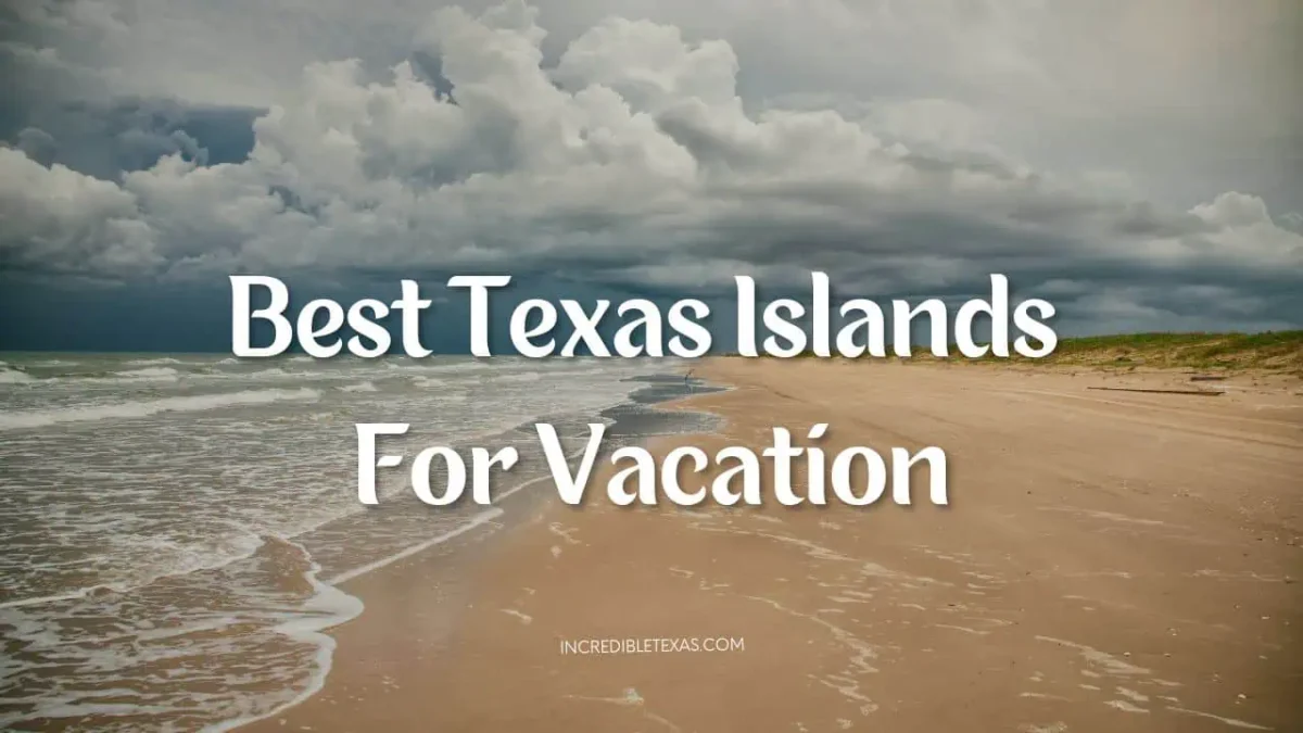 Best Texas Islands For Vacation in Spring, Summer, and Fall