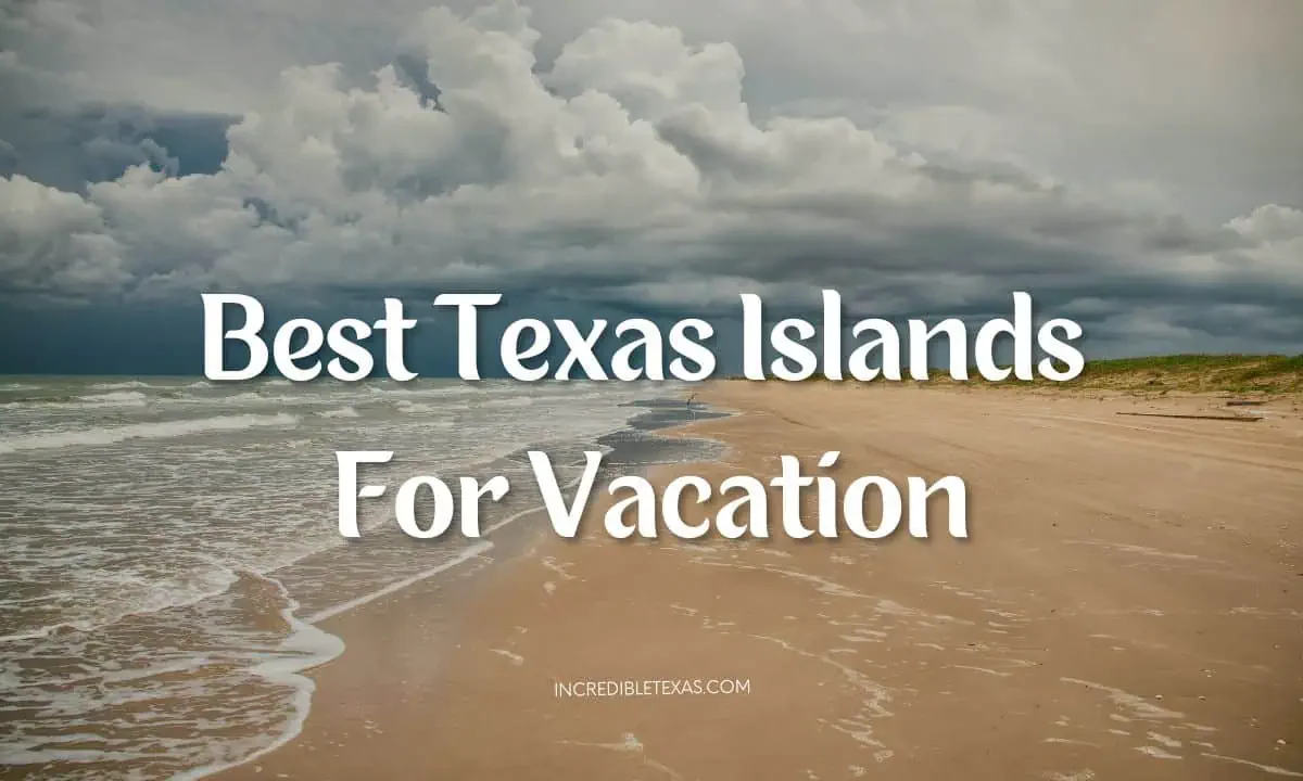 Best Texas Islands For Vacation in Spring, Summer, and Fall