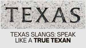 Texas Slangs - A Guide To Speaking Like A True Texan - Incredible Texas
