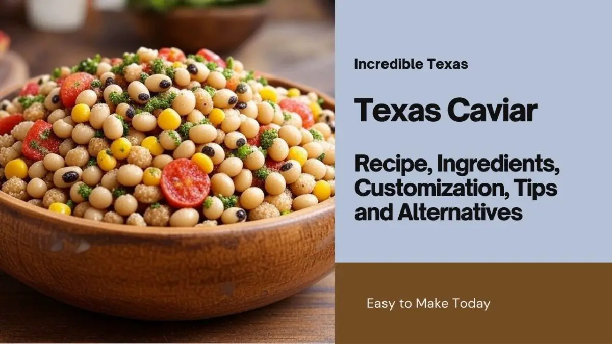 Texas Caviar Recipe, Ingredients, Customization, Tips and Alternatives