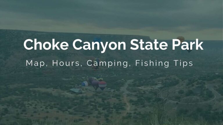 Choke Canyon State Park Map, Hours, Camping, Fishing Tips