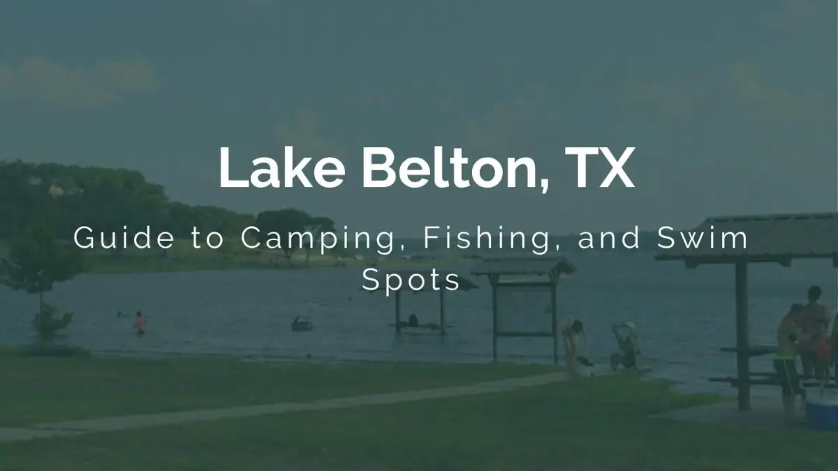 Lake Belton TX A Guide to Camping, Fishing, and Swim Spots