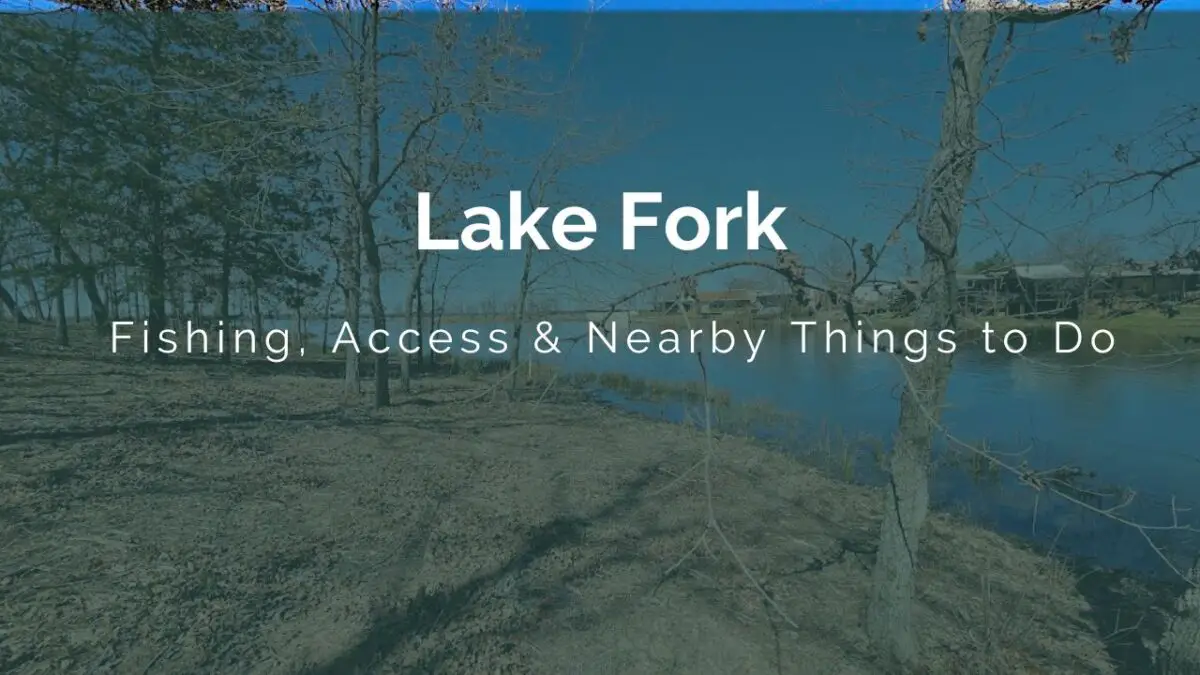Lake Fork TX Guide Fishing, Access & Nearby Things to Do